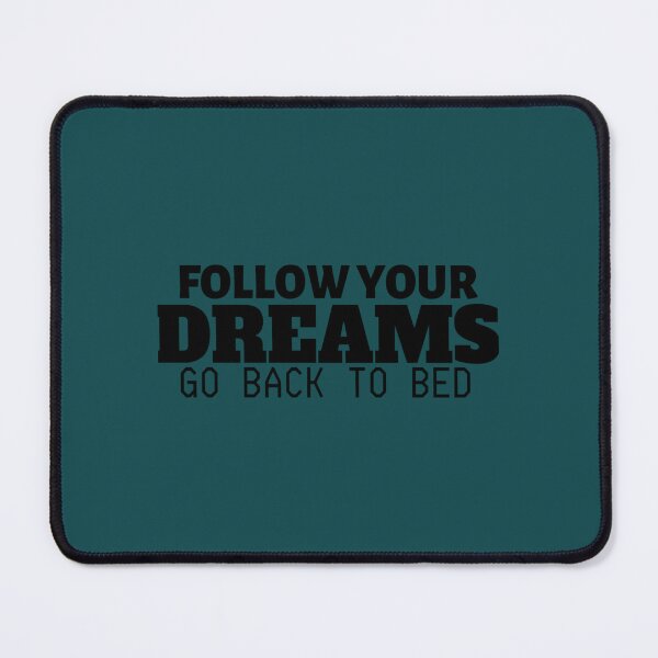 Item preview, follow your dreams go back to bed designed and sold by LorisMendoza.