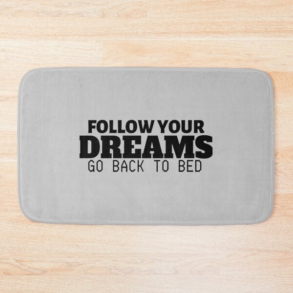 Item preview, follow your dreams go back to bed designed and sold by LorisMendoza.