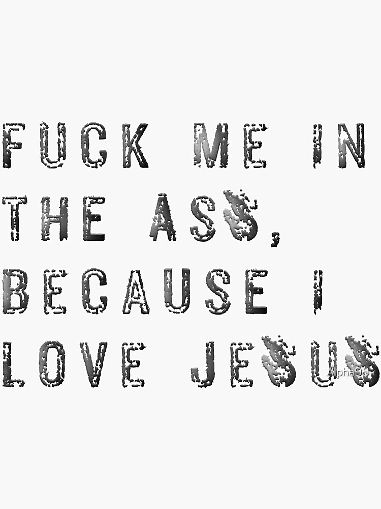 Fuck My Ass Cause I Love Jesus Sticker For Sale By Alpha98 Redbubble 2152