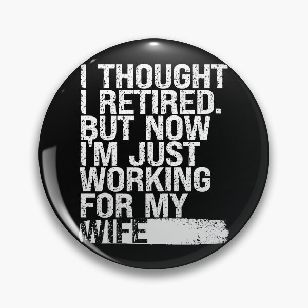 Item preview, I Thought I Retired but Now I’m Just Working for My Wife designed and sold by feel-good-club.