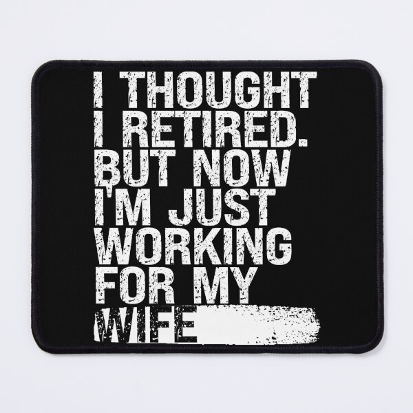 Item preview, I Thought I Retired but Now I’m Just Working for My Wife designed and sold by feel-good-club.