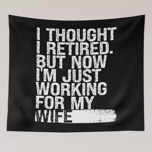 Item preview, I Thought I Retired but Now I’m Just Working for My Wife designed and sold by feel-good-club.