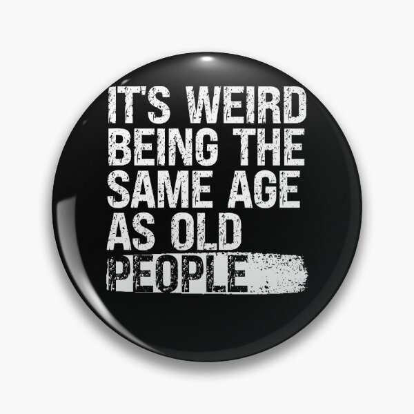 Item preview, It’s Weird Being the Same Age as Old People designed and sold by feel-good-club.