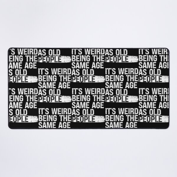 Item preview, It’s Weird Being the Same Age as Old People designed and sold by feel-good-club.
