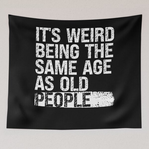 Item preview, It’s Weird Being the Same Age as Old People designed and sold by feel-good-club.