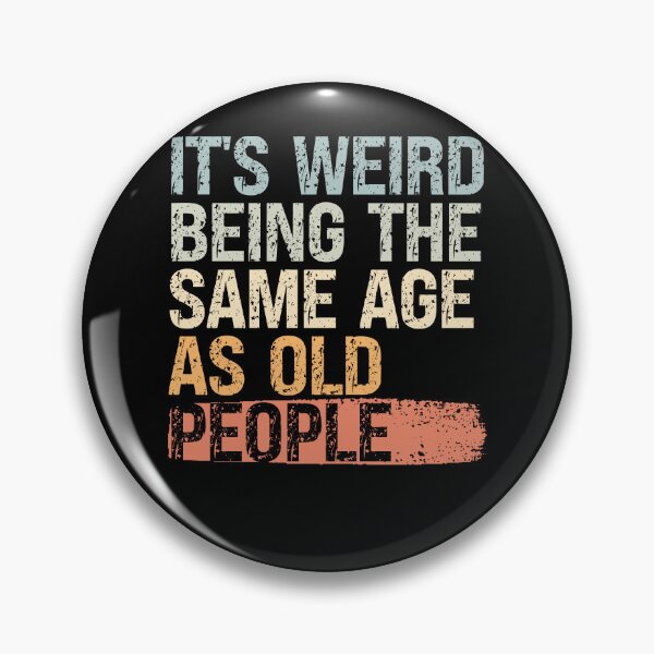 Item preview, It’s Weird Being the Same Age as Old People designed and sold by feel-good-club.
