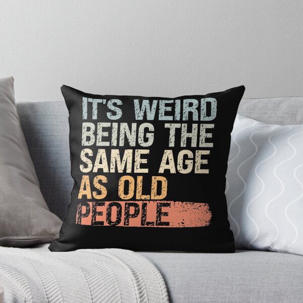 Item preview, It’s Weird Being the Same Age as Old People designed and sold by feel-good-club.