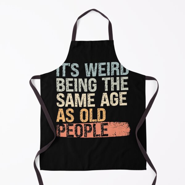 Item preview, It’s Weird Being the Same Age as Old People designed and sold by feel-good-club.