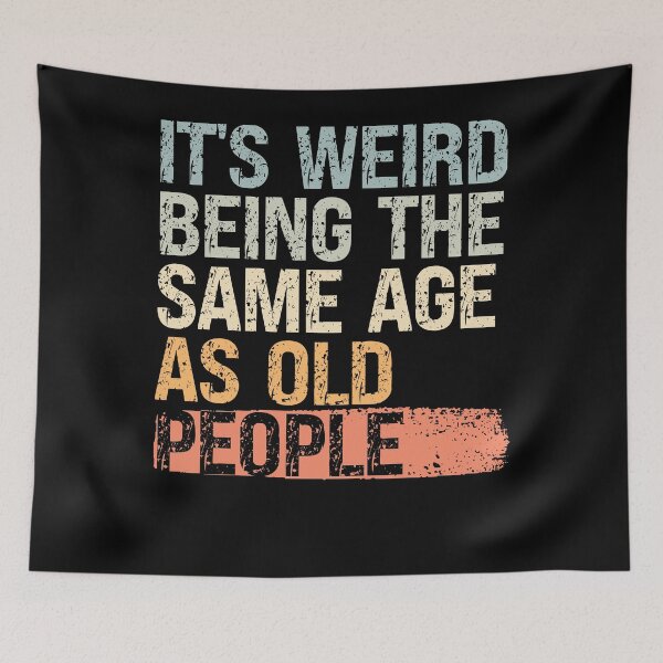 Item preview, It’s Weird Being the Same Age as Old People designed and sold by feel-good-club.