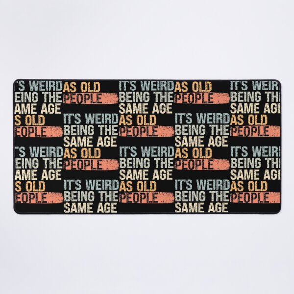 Item preview, It’s Weird Being the Same Age as Old People designed and sold by feel-good-club.