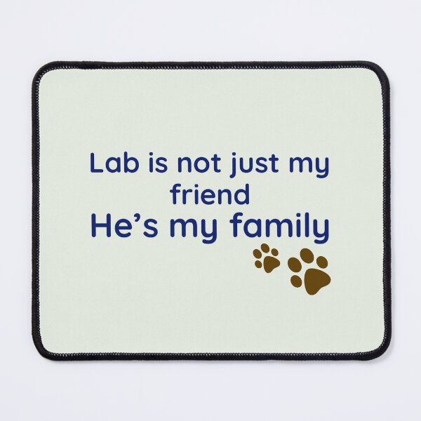 Item preview, Lab is not just my friend he’s my family. designed and sold by StandStrong786.