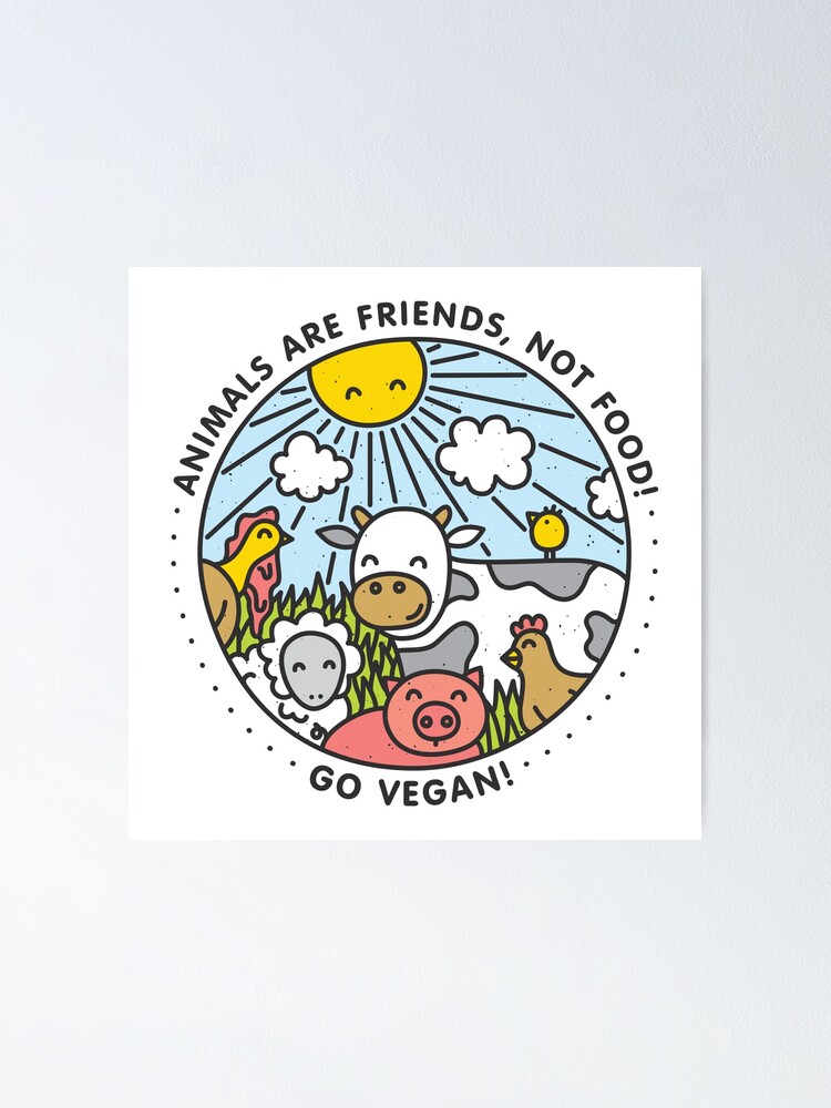 Animals are friends, not food! Go Vegan! | Poster