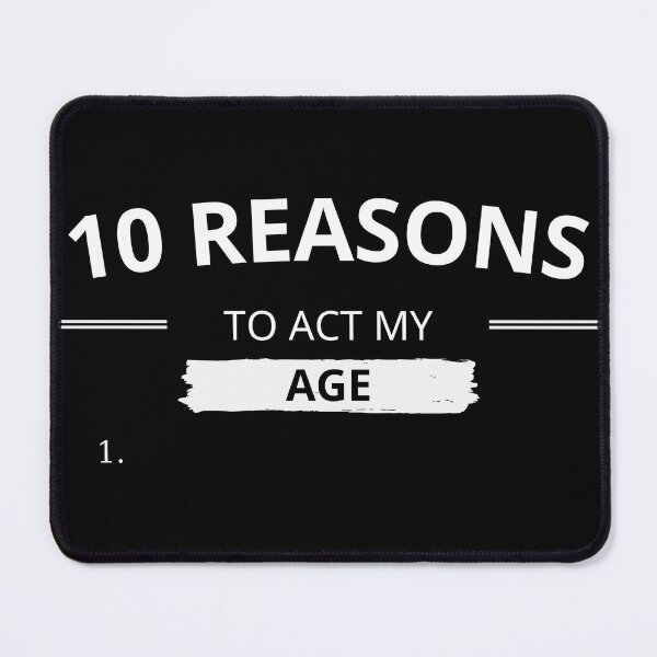 Item preview, 10 REASONS TO ACT MY AGE designed and sold by chatzous.