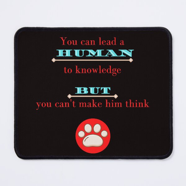 Item preview, You can lead a Human to Knowledge BUT you can't make him think ( funny) designed and sold by WithAngela.