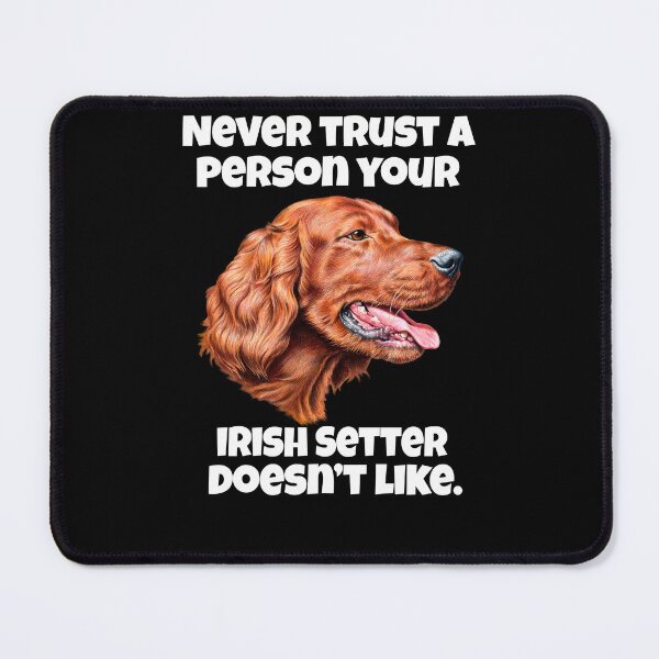 Item preview, Irish Setter Dog Owner Never Trust A Person Your Irish Setter Doesn't Like designed and sold by fantasticdesign.