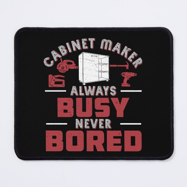 Item preview, Always Busy Never Bored Funny Cabinet Maker Artisans designed and sold by StrongShirts.