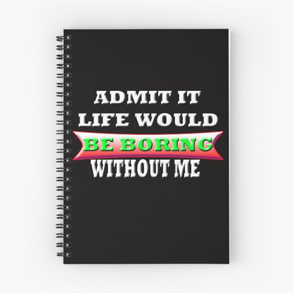 Item preview, Admit It Life Would Be Boring Without me designed and sold by Angelle55.