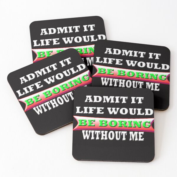 Item preview, Admit It Life Would Be Boring Without me designed and sold by Angelle55.