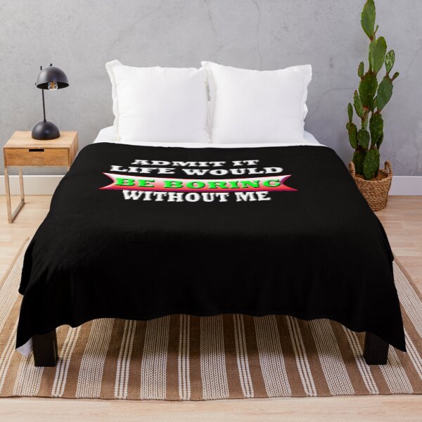Item preview, Admit It Life Would Be Boring Without me designed and sold by Angelle55.