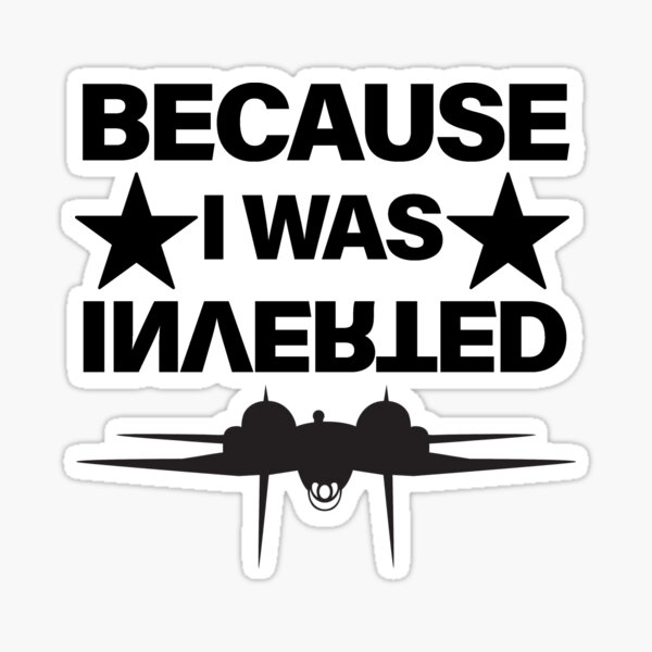 Top Gun Maverick Because I Was Inverted T-Shirt – ezzyclothes