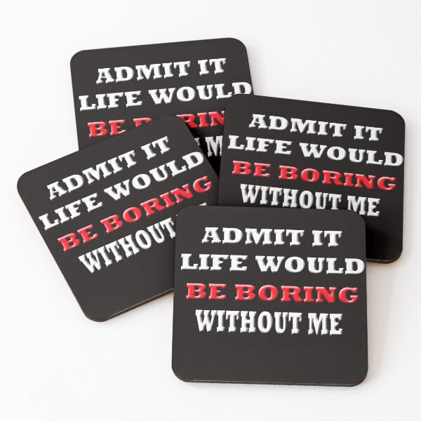 Item preview,  Admit It Life Would Be Boring  designed and sold by Angelle55.