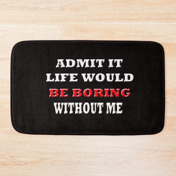 Item preview,  Admit It Life Would Be Boring  designed and sold by Angelle55.
