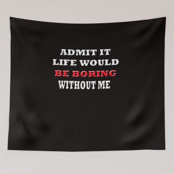 Item preview,  Admit It Life Would Be Boring  designed and sold by Angelle55.