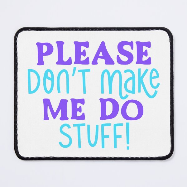 Item preview, Please Don't Make Me Do Stuff designed and sold by AvrgJane.