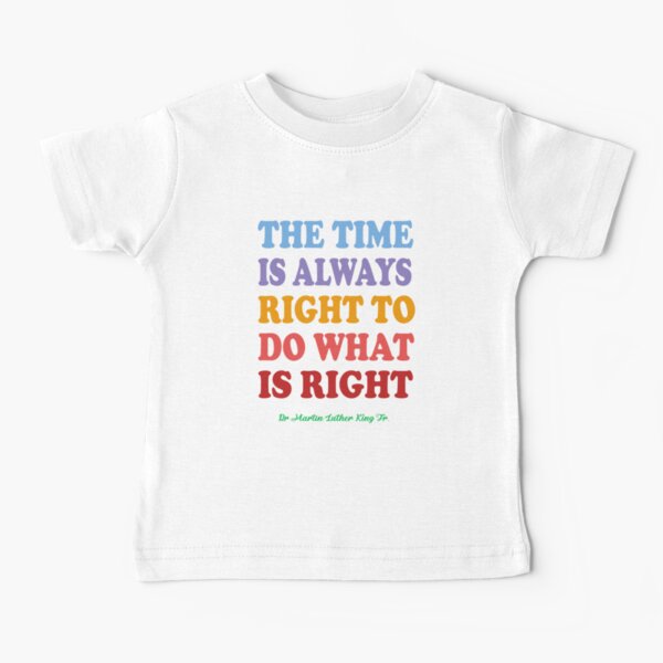 the time is always right, by mlk jr Baby T-Shirt