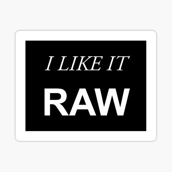 I LIKE IT RAW Sticker