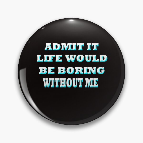 Item preview,  Admit Would Be Boring designed and sold by Angelle55.