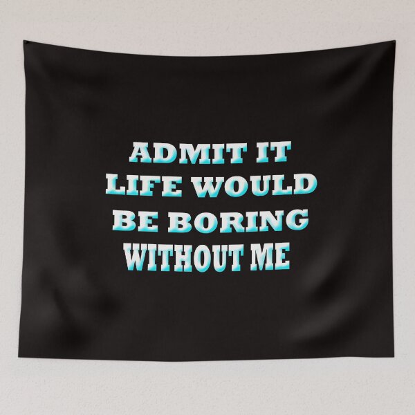 Item preview,  Admit Would Be Boring designed and sold by Angelle55.