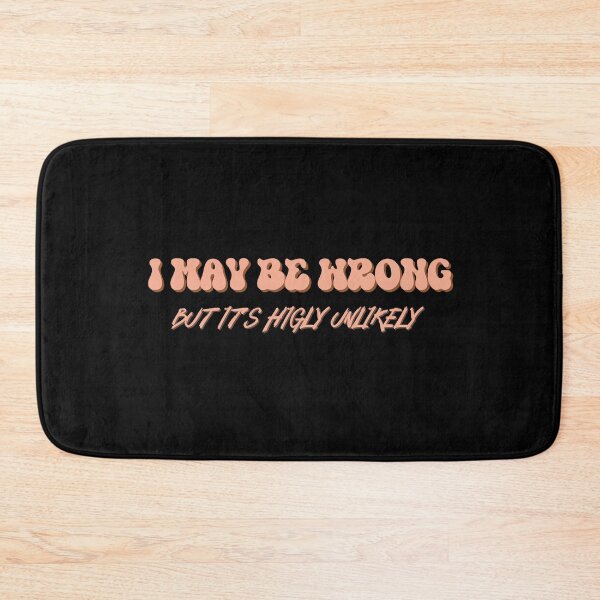 Item preview, I May Be Wrong But Its Highly Unlikely designed and sold by ImagesDesigns.