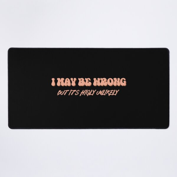 Item preview, I May Be Wrong But Its Highly Unlikely designed and sold by ImagesDesigns.