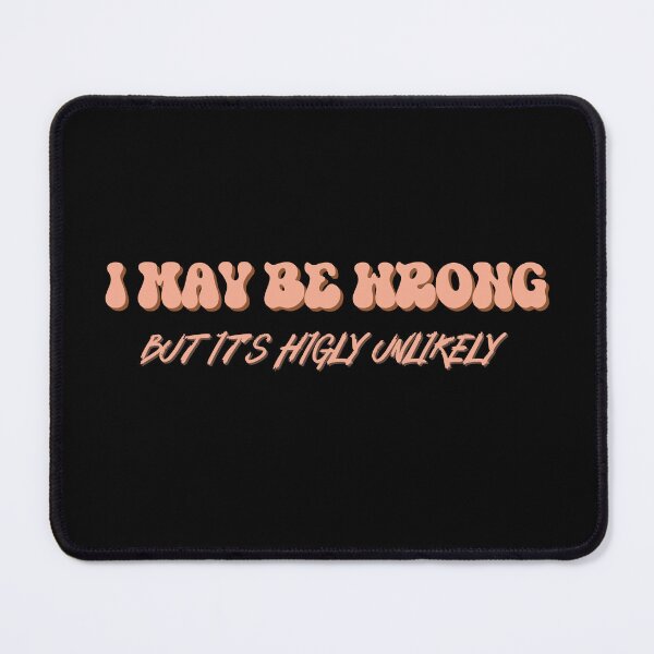 Item preview, I May Be Wrong But Its Highly Unlikely designed and sold by ImagesDesigns.