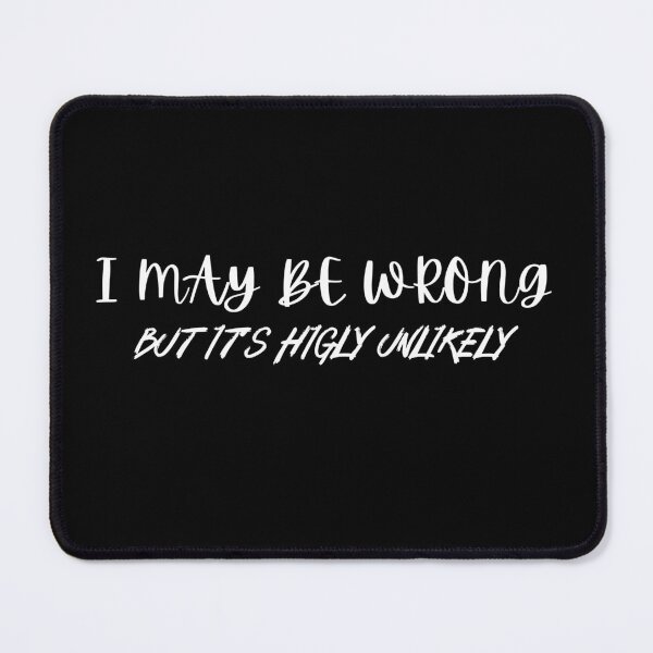 Item preview, I May Be Wrong But Its Highly Unlikely designed and sold by ImagesDesigns.