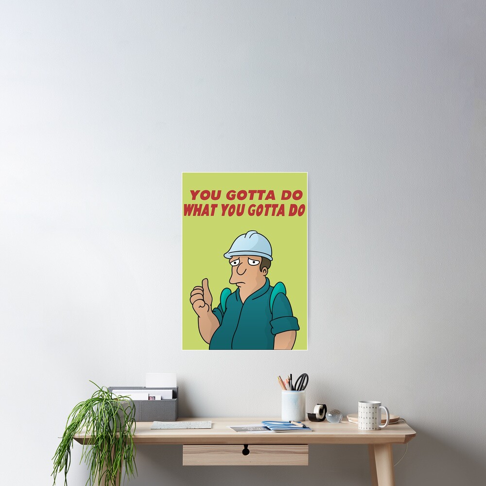 you-gotta-do-what-you-gotta-do-poster-for-sale-by-snowballs-redbubble