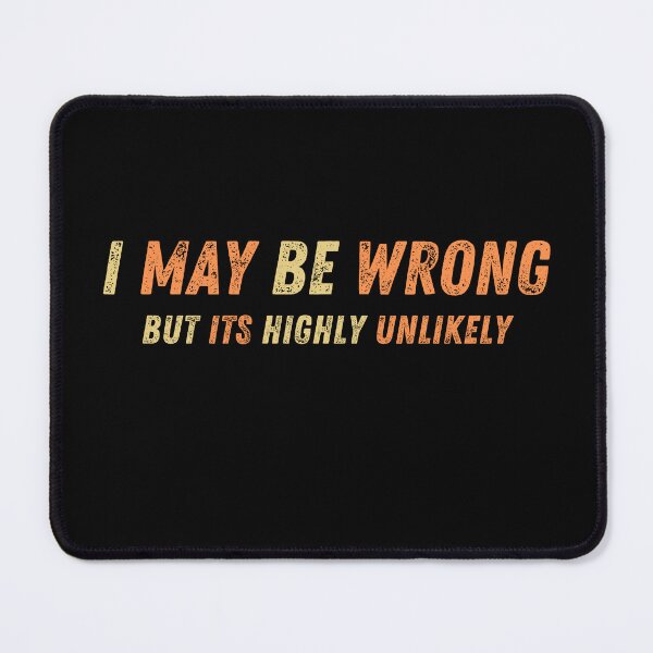 Item preview,  I May Be Wrong But Its Highly Unlikely designed and sold by ImagesDesigns.