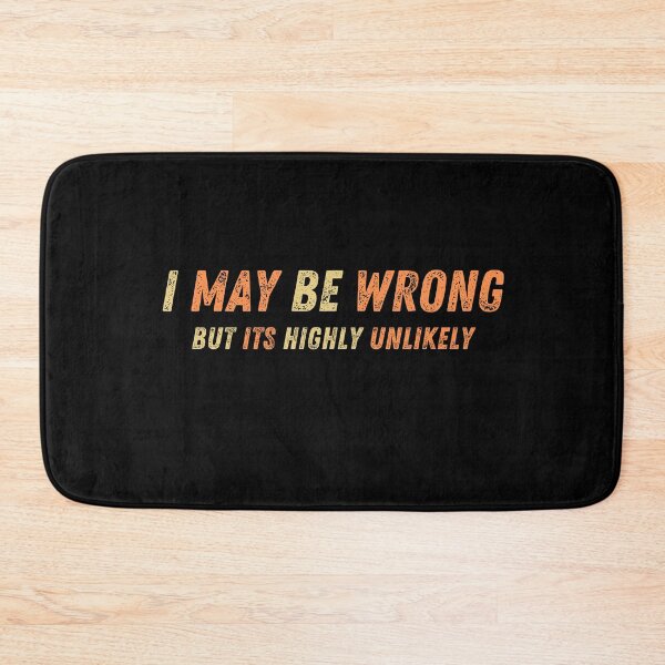 Item preview,  I May Be Wrong But Its Highly Unlikely designed and sold by ImagesDesigns.