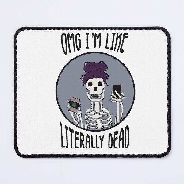 Item preview, OMG I'm Like Literally Dead Basic Goth designed and sold by HistoricalNerdy.