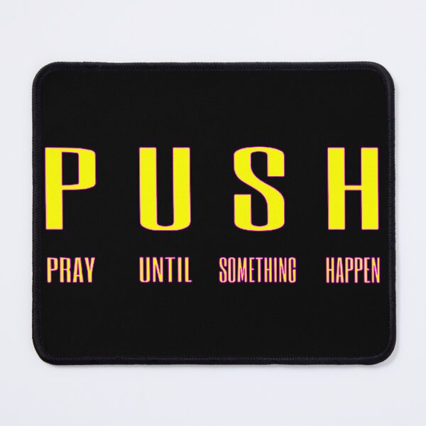 Item preview, PUSH - Pray Until Something Happen designed and sold by jmspeedy661.