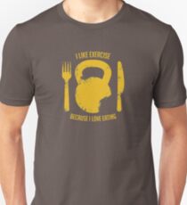 I Like Exercise Because I Love Eating Unisex T-Shirt