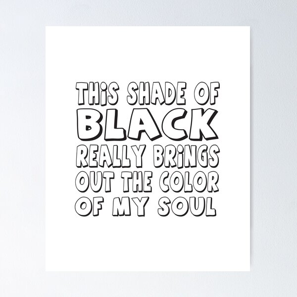 Item preview, This shade of black really brings out the color of my soul designed and sold by Ambilart1.