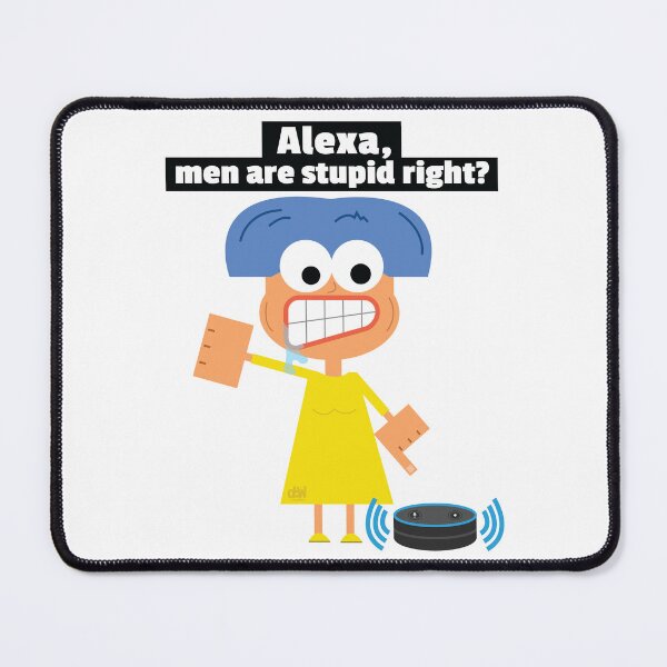 Item preview, Alexa, men are stupid right? Funny Anti Male Pro Feminism Womens Rights Pro Choice Gender Role Meme designed and sold by doseofwin.