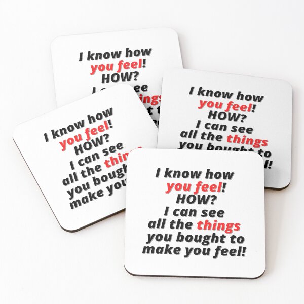 Item preview, I know how you feel, how? I can see all the things you bought to make you feel! designed and sold by Finds.