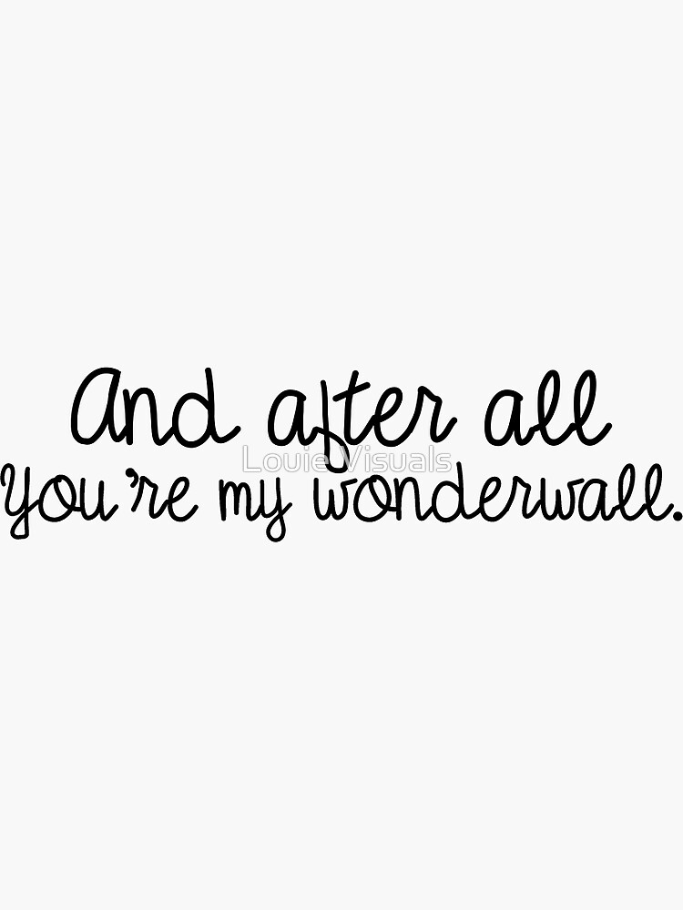 And After All Your My Wonderwall übersetzung "And after all you're my wonderwall" Sticker for Sale by LouieVisuals