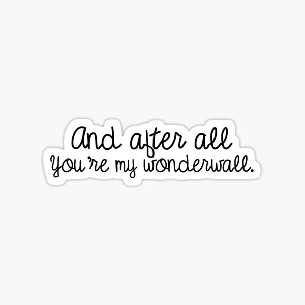 And After All Your My Wonderwall übersetzung "And after all you're my wonderwall" Sticker for Sale by LouieVisuals