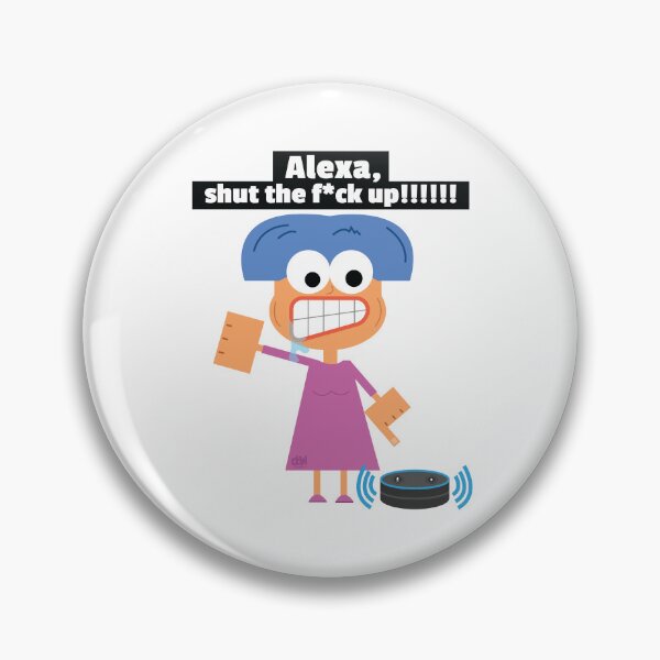Item preview, Alexa, shut the f*ck up. Alexa Assistant Meme Funny Request Command Demad Joke LOL designed and sold by doseofwin.