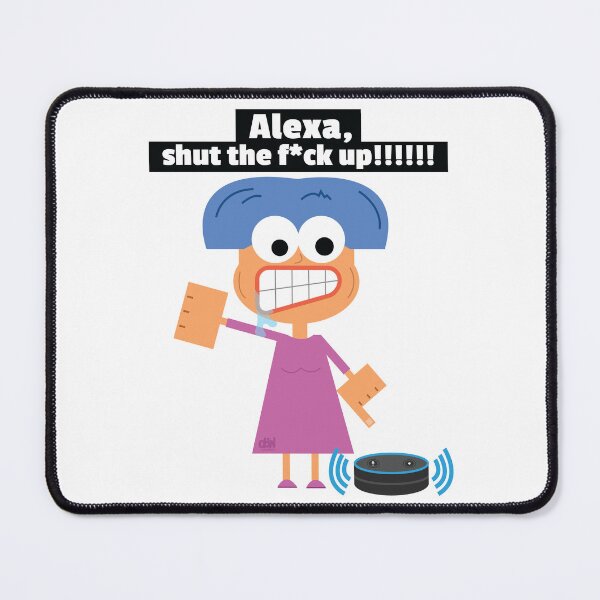 Item preview, Alexa, shut the f*ck up. Alexa Assistant Meme Funny Request Command Demad Joke LOL designed and sold by doseofwin.