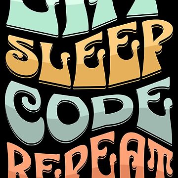 Artwork thumbnail, Eat Sleep Code Repeat - Retro - Astonished Cat Company by AstonishedCatCo